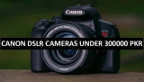 Best Canon DSLR Cameras Under 300000 in Pakistan 2022