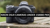 Best Nikon DSLR Cameras Under 150000 in Pakistan 2022