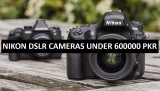 Best Nikon DSLR Cameras Under 600000 in Pakistan 2022