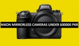 Best Nikon Mirrorless Cameras Under 600000 in Pakistan 2022