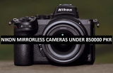 Best Nikon Mirrorless Cameras Under 850000 in Pakistan 2022