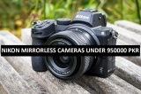 Best Nikon Mirrorless Cameras Under 950000 in Pakistan 2022