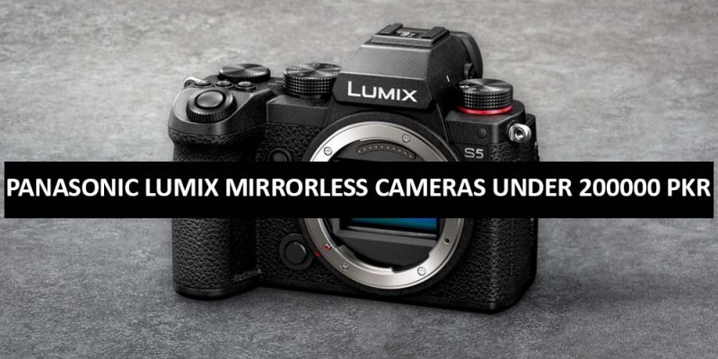 Best Panasonic Lumix Mirrorless Cameras Under 200000 in Pakistan 2023