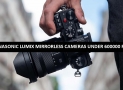 Best Panasonic Lumix Mirrorless Cameras Under 600000 in Pakistan 2022
