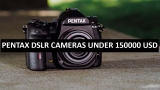 Best Pentax DSLR Cameras Under 150000 in Pakistan 2022